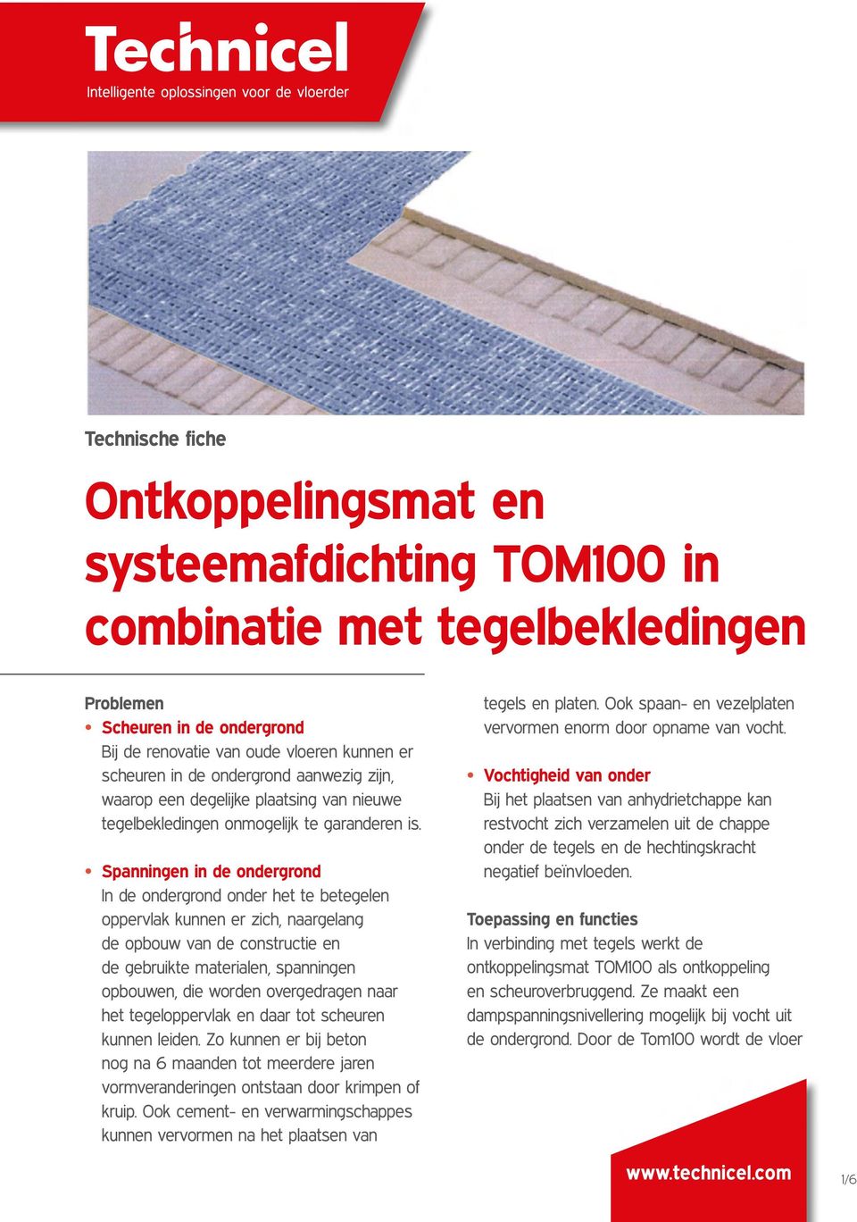 Spanningen in de ondergrond In de ondergrond onder het te betegelen oppervlak kunnen er zich, naargelang de opbouw van de constructie en de gebruikte materialen, spanningen opbouwen, die worden