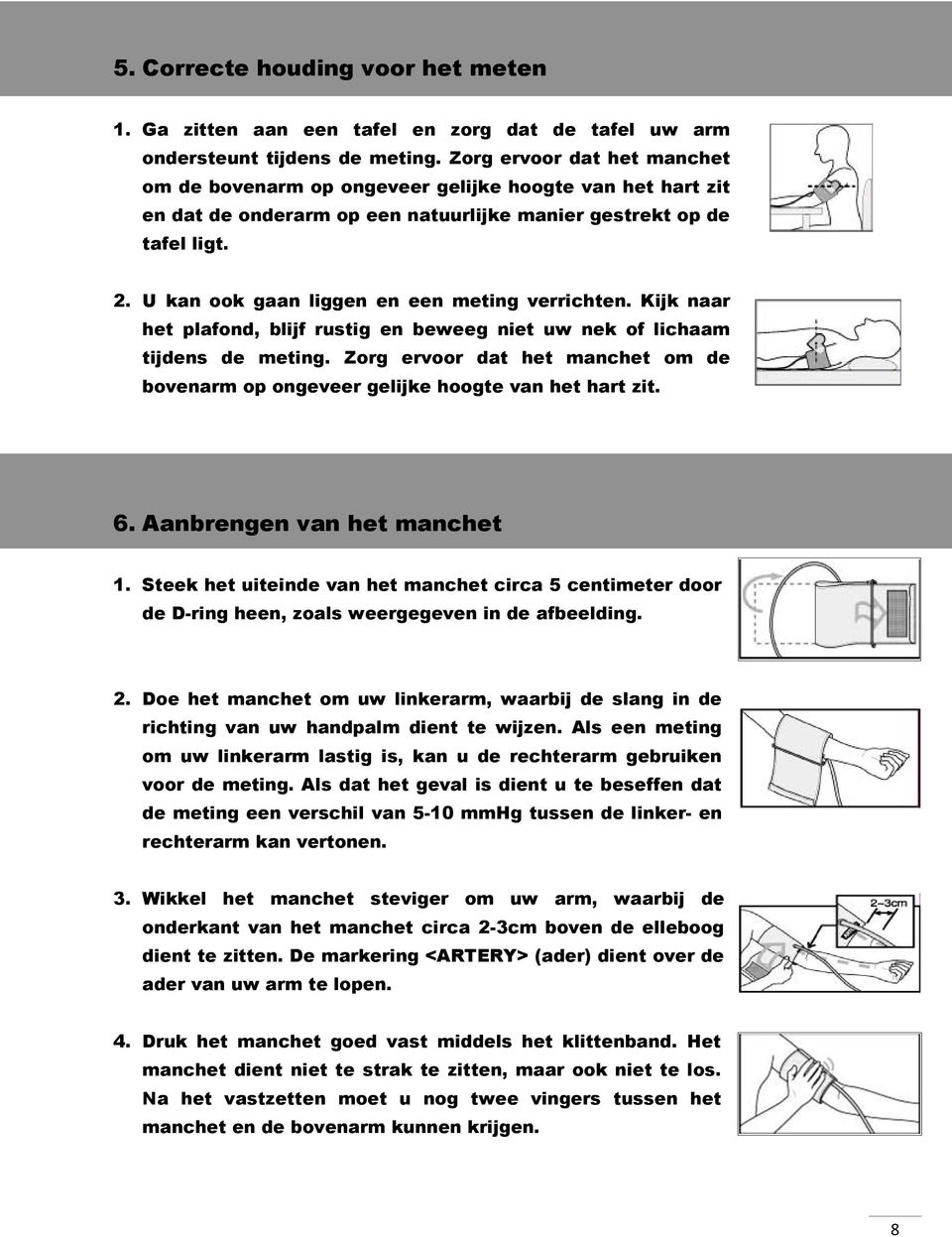 U kan ook gaan liggen en een meting verrichten. Kijk naar het plafond, blijf rustig en beweeg niet uw nek of lichaam tijdens de meting.