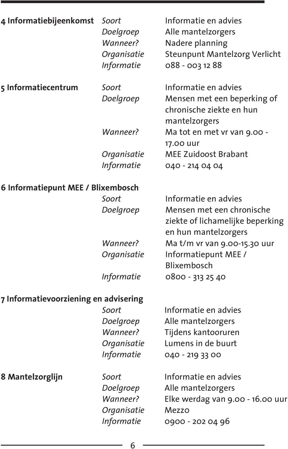 mantelzorgers Wanneer? Ma tot en met vr van 9.00-17.