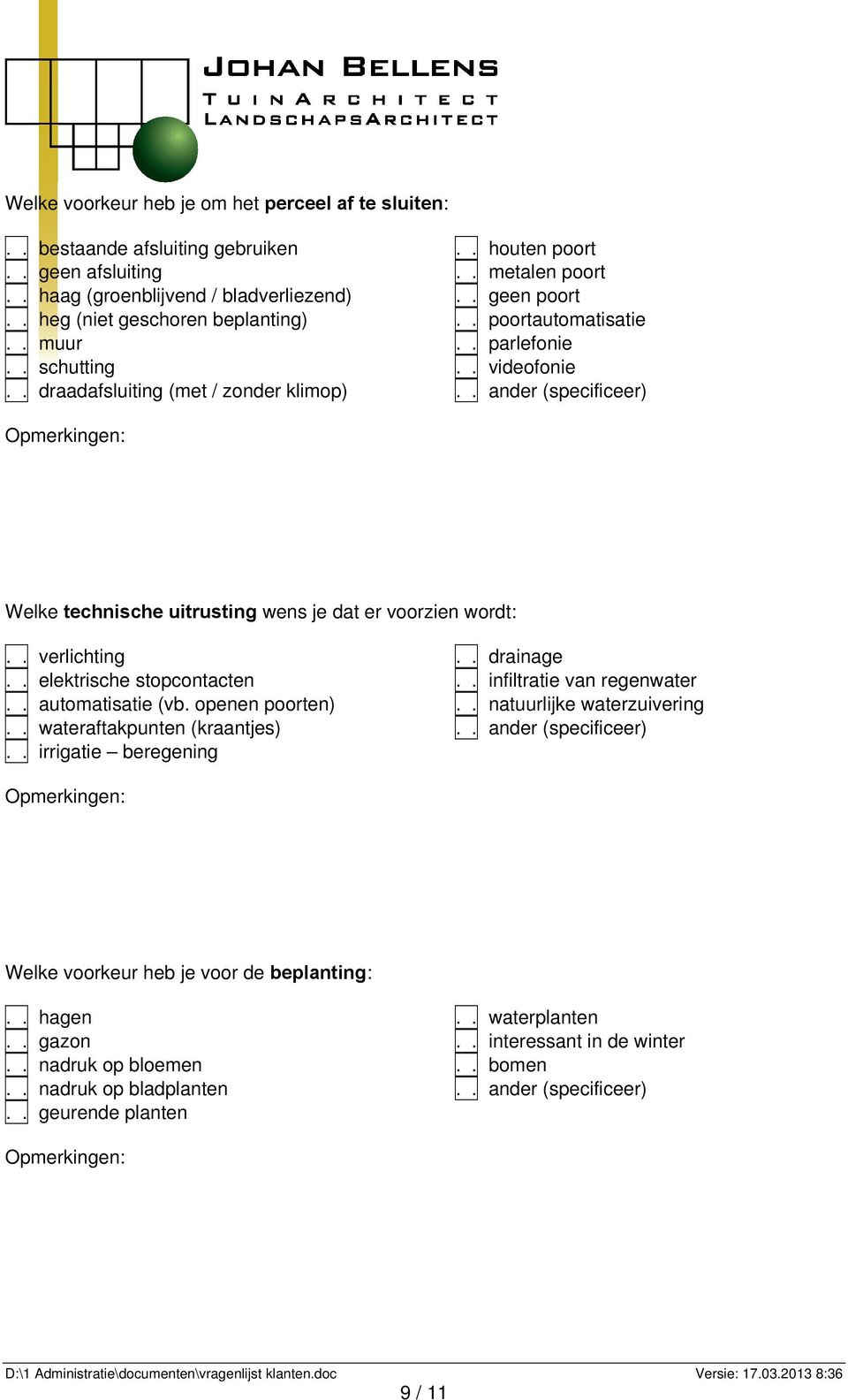 . ander (specificeer) Welke technische uitrusting wens je dat er voorzien wordt:.. verlichting.. elektrische stopcontacten.. automatisatie (vb. openen poorten).. wateraftakpunten (kraantjes).