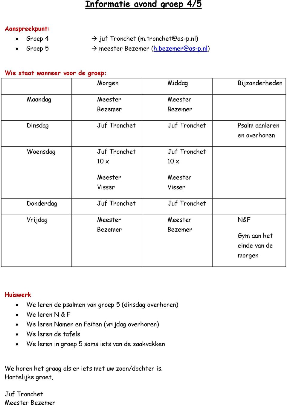 Donderdag Vrijdag N&F Gym aan het einde van de morgen Huiswerk We leren de psalmen van groep 5 (dinsdag overhoren) We leren N & F We leren