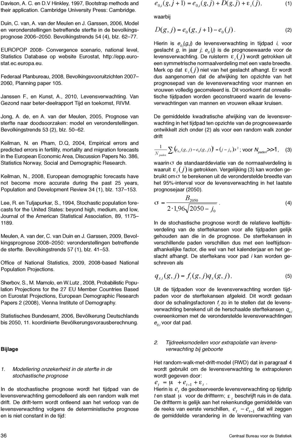 EUROPOP 2008- Convergence scenario, national level, Statistics Database op website Eurostat, http://epp.eurostat.ec.europa.eu. Federaal Planbureau, 2008, Bevolkingsvooruitzichten 2007 2060, Planning paper 105.