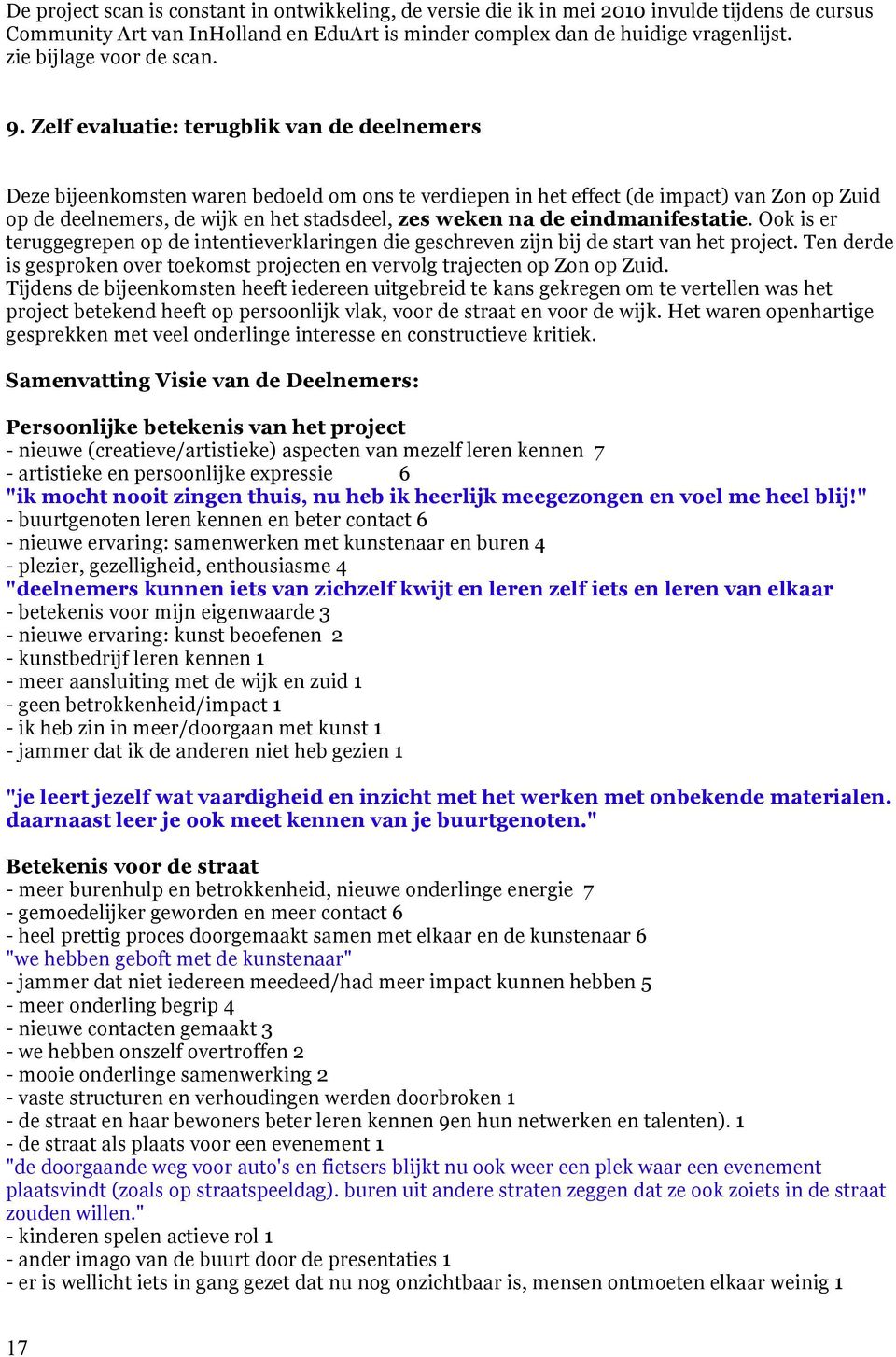 Zelf evaluatie: terugblik van de deelnemers Deze bijeenkomsten waren bedoeld om ons te verdiepen in het effect (de impact) van Zon op Zuid op de deelnemers, de wijk en het stadsdeel, zes weken na de