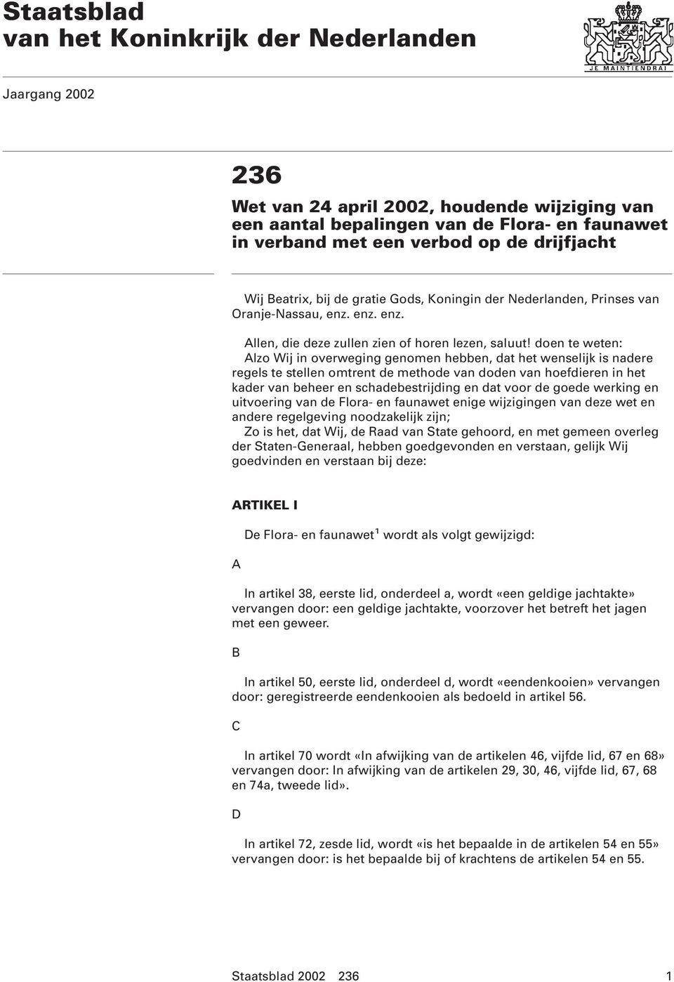 doen te weten: Alzo Wij in overweging genomen hebben, dat het wenselijk is nadere regels te stellen omtrent de methode van doden van hoefdieren in het kader van beheer en schadebestrijding en dat