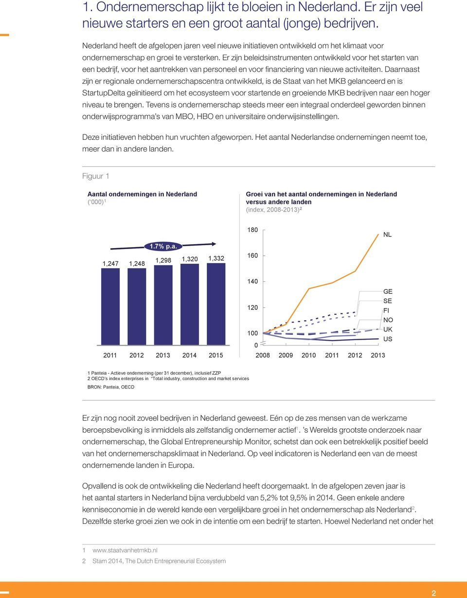 Er zijn beleidsinstrumenten ontwikkeld voor het starten van een bedrijf, voor het aantrekken van personeel en voor financiering van nieuwe activiteiten.