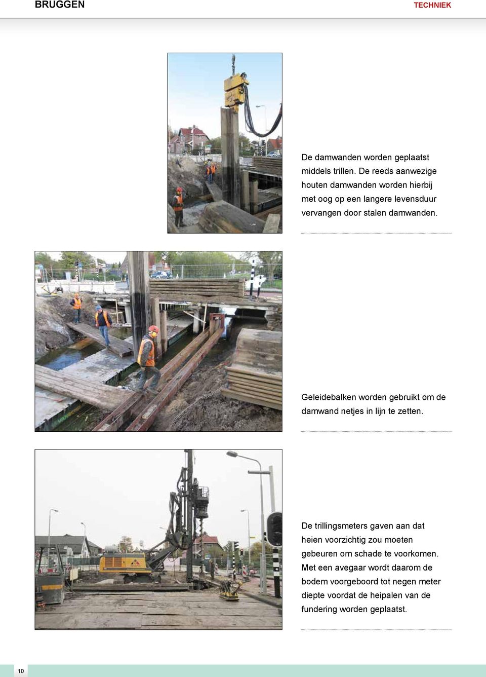 Geleidebalken worden gebruikt om de damwand netjes in lijn te zetten.