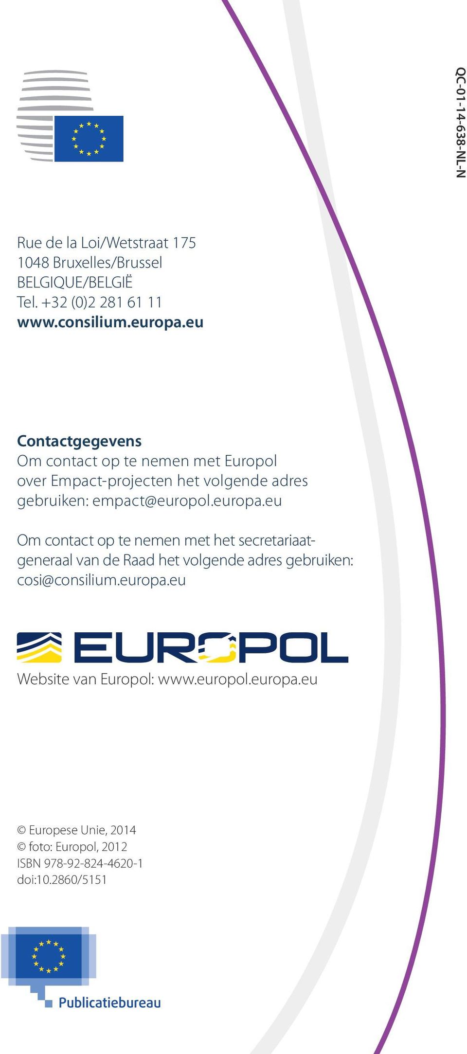 eu Contactgegevens Om contact op te nemen met Europol over Empact-projecten het volgende adres gebruiken: empact@europol.