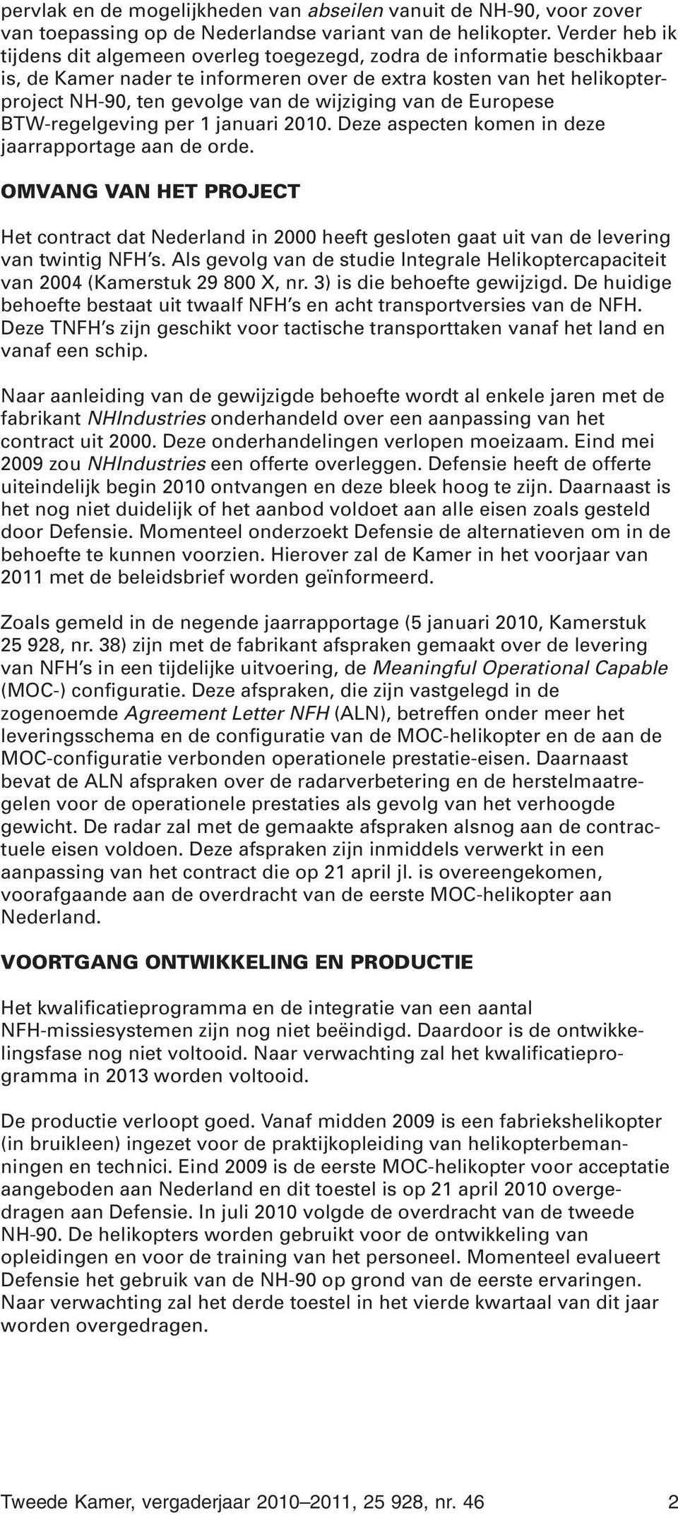 wijziging van de Europese BTW-regelgeving per 1 januari 2010. Deze aspecten komen in deze jaarrapportage aan de orde.