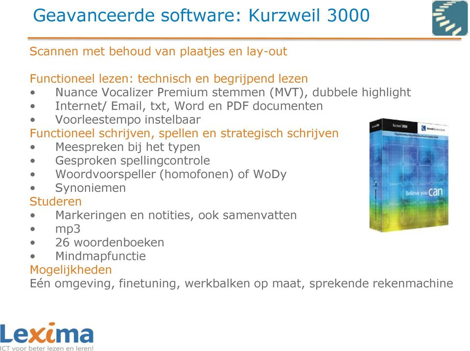 strategisch schrijven Meespreken bij het typen Gesproken spellingcontrole Woordvoorspeller (homofonen) of WoDy Synoniemen Studeren Markeringen en