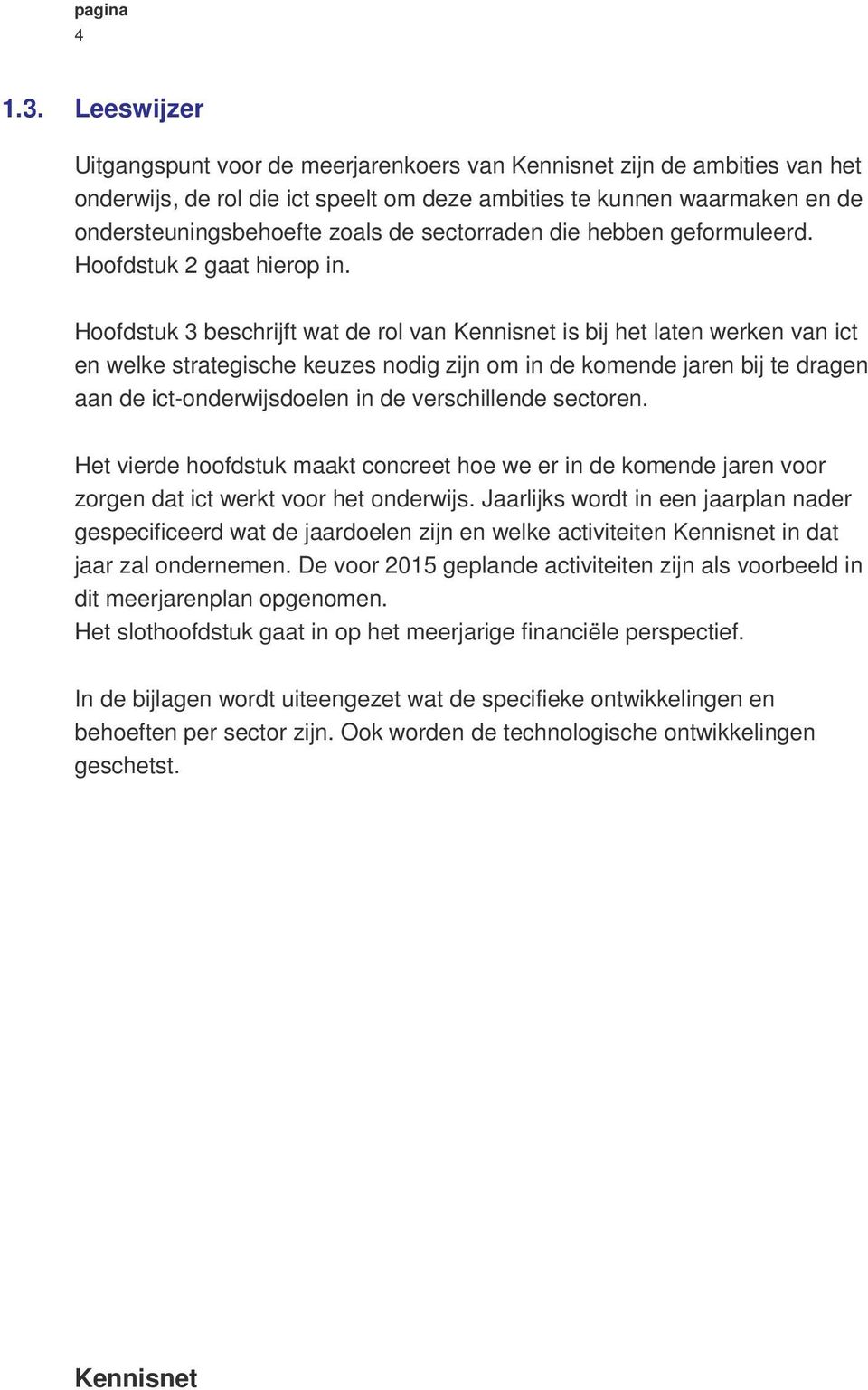 sectorraden die hebben geformuleerd. Hoofdstuk 2 gaat hierop in.