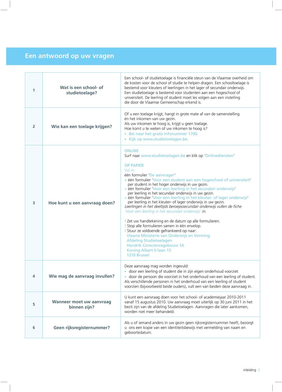 De leerling of student moet les volgen aan een instelling die door de Vlaamse Gemeenschap erkend is. 2 Wie kan een toelage krijgen?