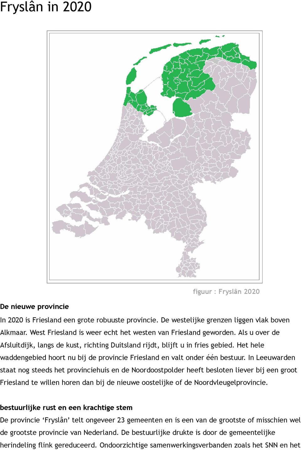 Het hele waddengebied hoort nu bij de provincie Friesland en valt onder één bestuur.