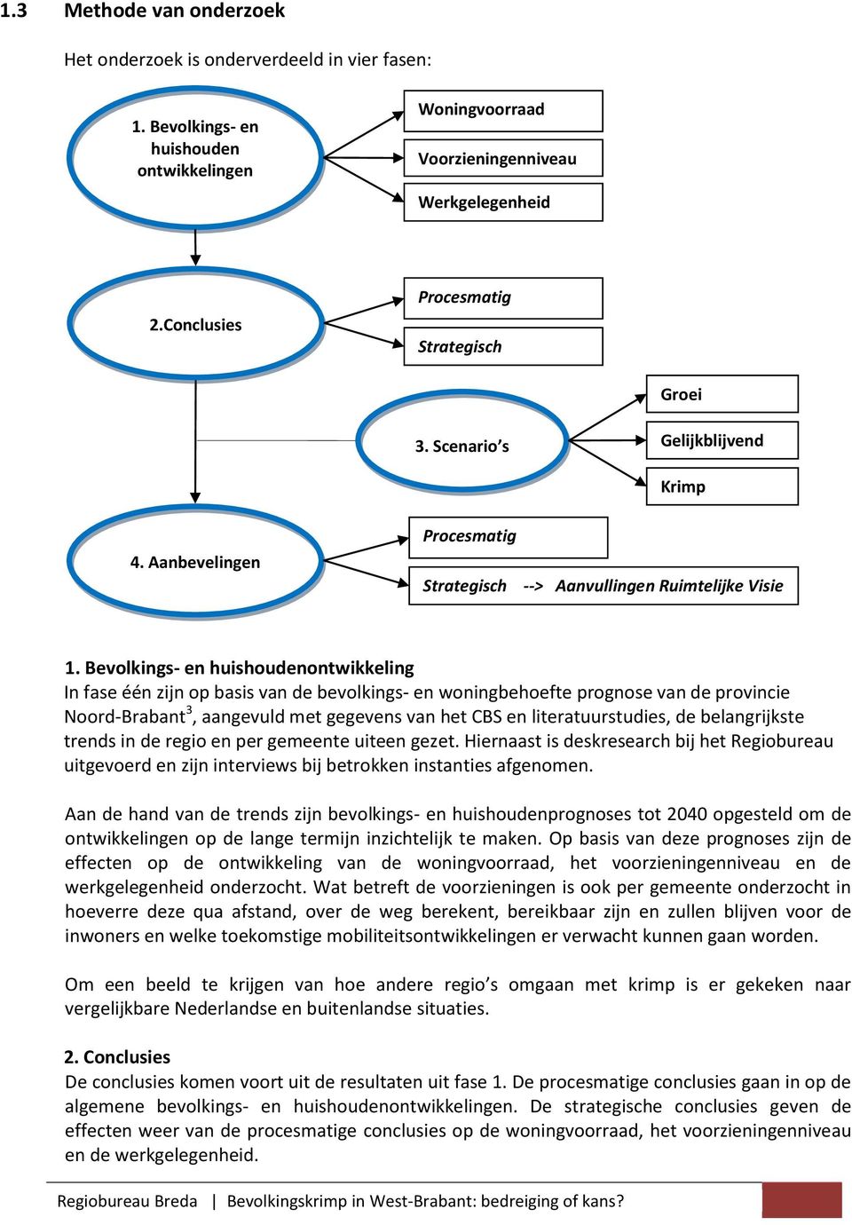 Bevolkings- en huishoudenontwikkeling In fase één zijn op basis van de bevolkings- en woningbehoefte prognose van de provincie Noord-Brabant 3, aangevuld met gegevens van het CBS en