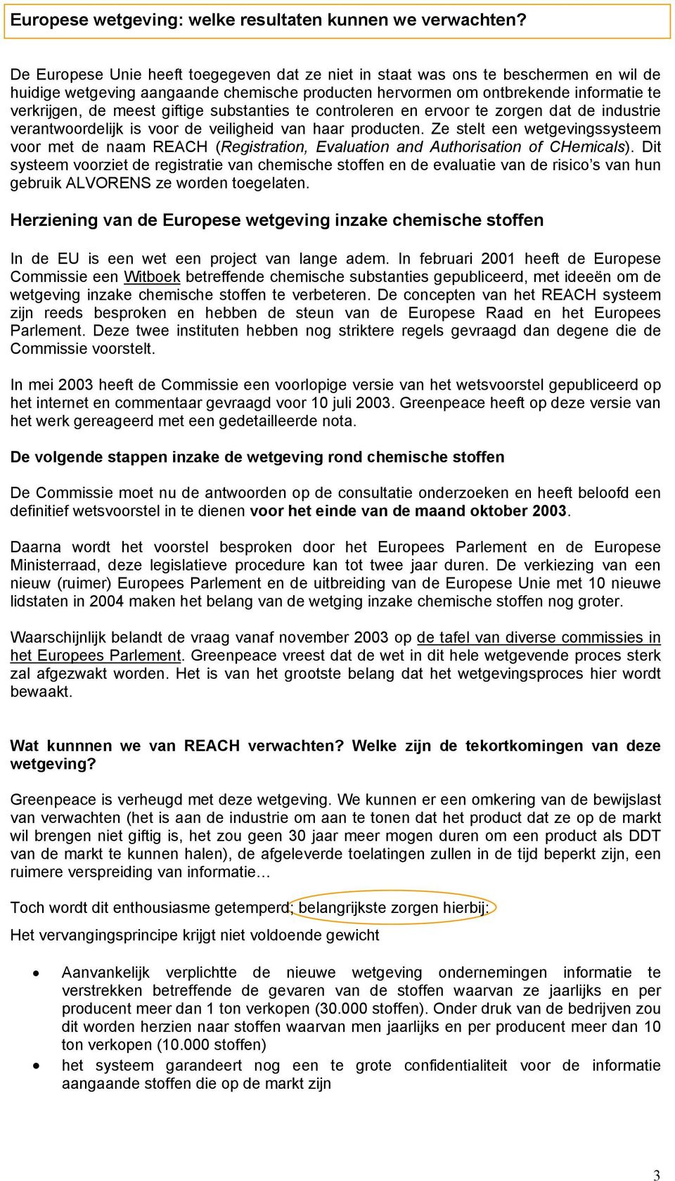 giftige substanties te controleren en ervoor te zorgen dat de industrie verantwoordelijk is voor de veiligheid van haar producten.