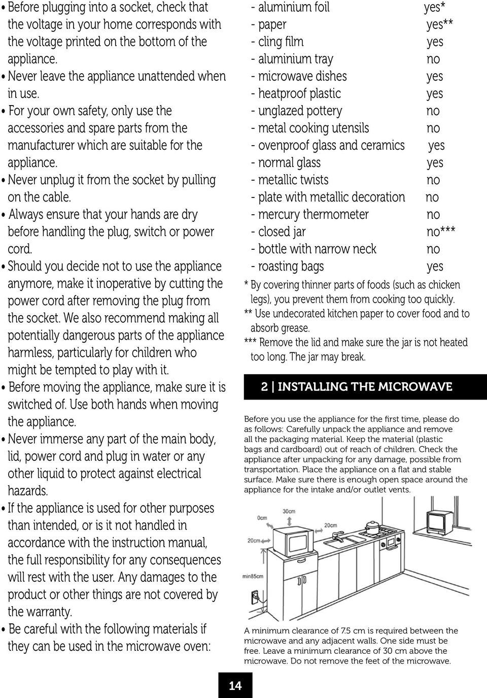 Always ensure that your hands are dry before handling the plug, switch or power cord.