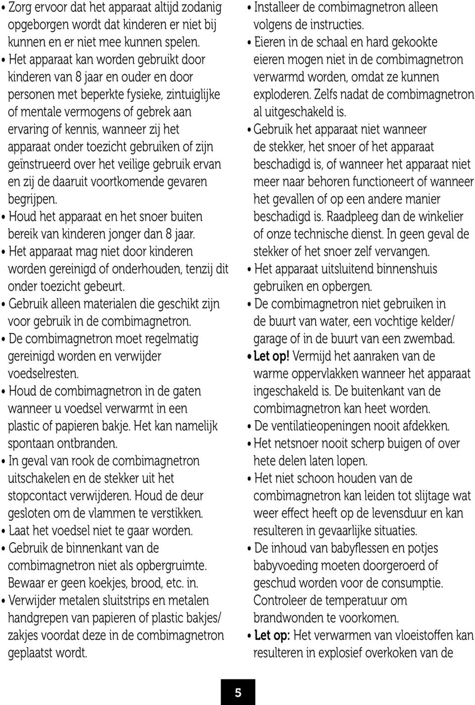 onder toezicht gebruiken of zijn geïnstrueerd over het veilige gebruik ervan en zij de daaruit voortkomende gevaren begrijpen.