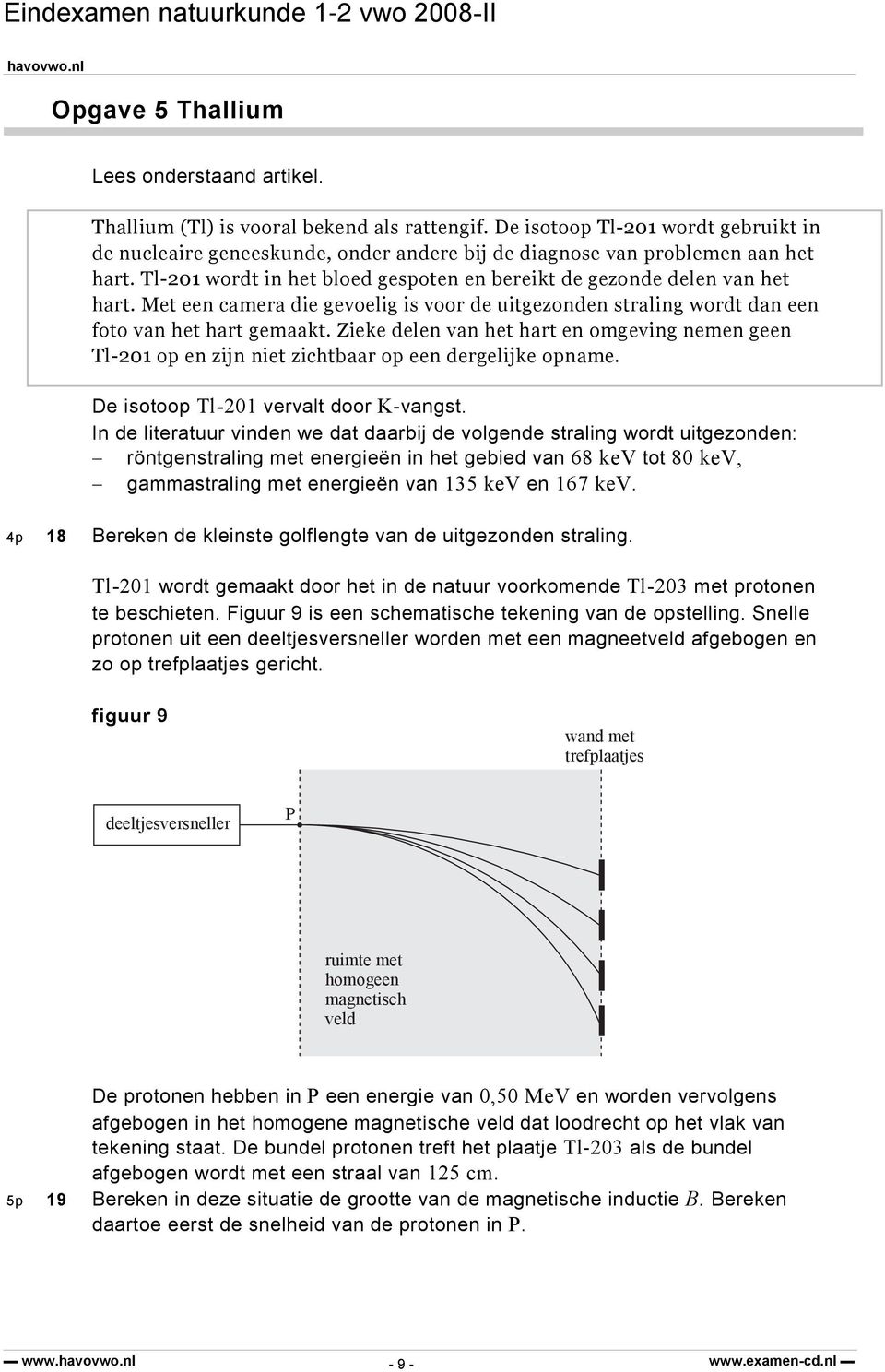 Met een camera die gevoelig is voor de uitgezonden straling wordt dan een foto van het hart gemaakt.