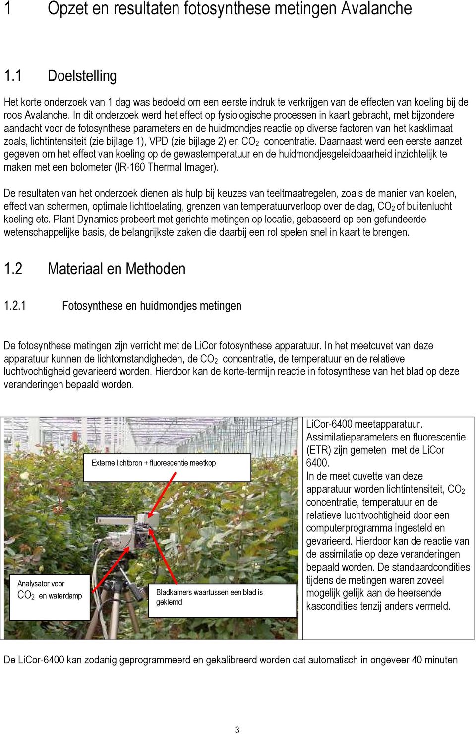 zoals, lichtintensiteit (zie bijlage 1), VPD (zie bijlage 2) en CO 2 concentratie.