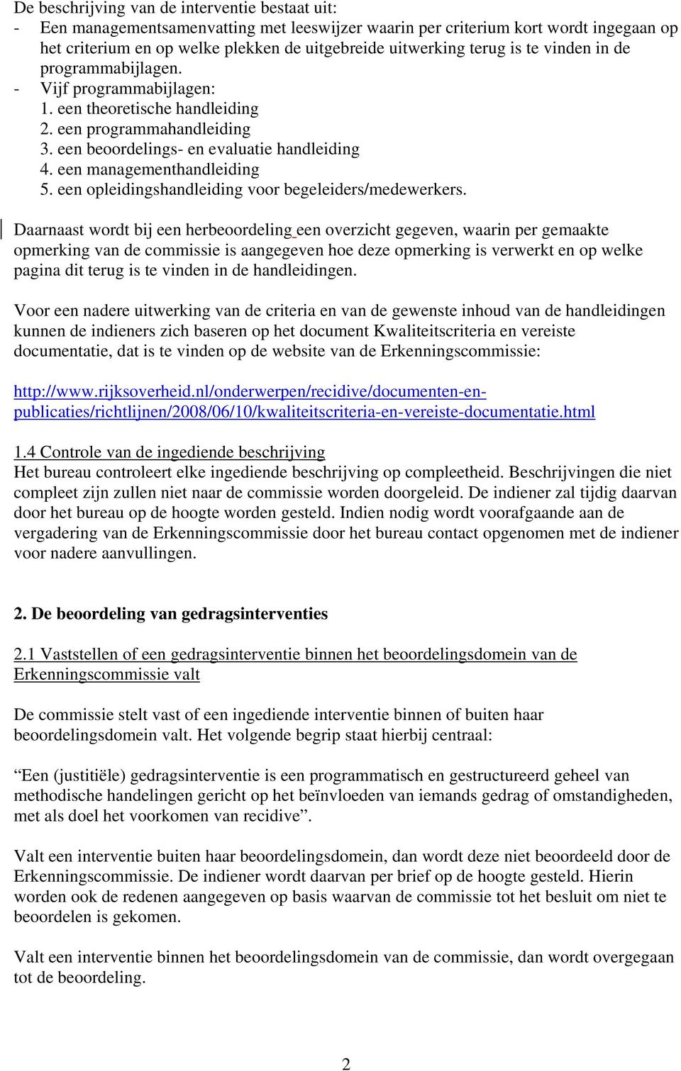 een managementhandleiding 5. een opleidingshandleiding voor begeleiders/medewerkers.