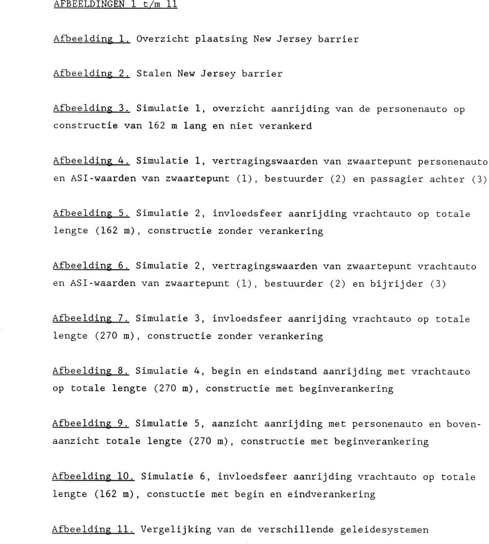 Simulatie 1, vertragingswaarden van zwaartepunt personenauto en ASI-waarden van zwaartepunt (1), bestuurder (2) en passagier achter (3) Afbeelding 5.