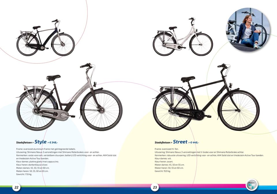 Kenmerken: vaste voorvork, verstelbare stuurpen, batterij LED verlichting voor- en achter, AXA Solid slot en Vredestein Active Tour banden. Kleur dames: platina glans/mat cappuccino.