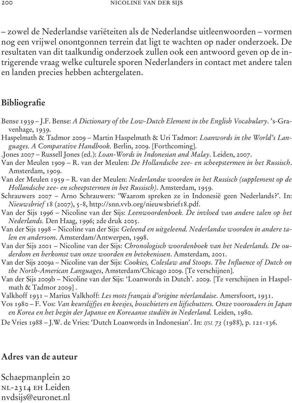 achtergelaten. Bibliografie Bense 1939 J.F. Bense: A Dictionary of the Low-Dutch Element in the English Vocabulary. s-gravenhage, 1939.