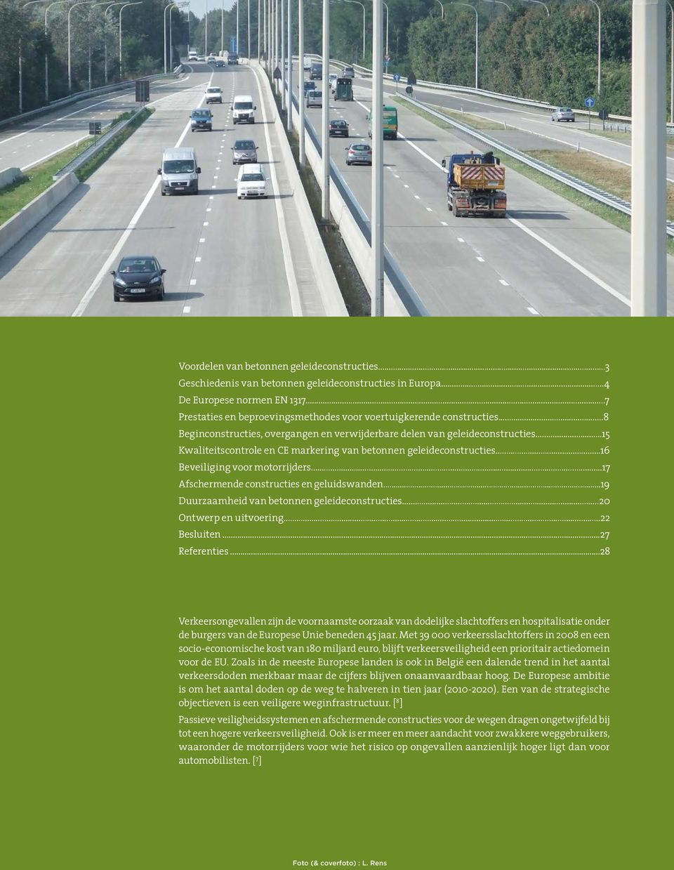 ..15 Kwaliteitscontrole en CE markering van betonnen geleideconstructies...16 Beveiliging voor motorrijders...17 Afschermende constructies en geluidswanden.