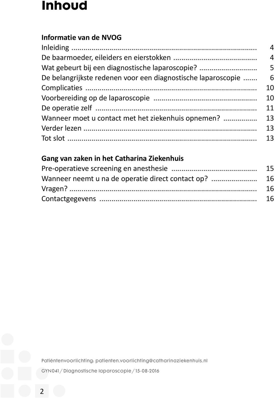 .. 11 Wanneer moet u contact met het ziekenhuis opnemen?... 13 Verder lezen... 13 Tot slot.