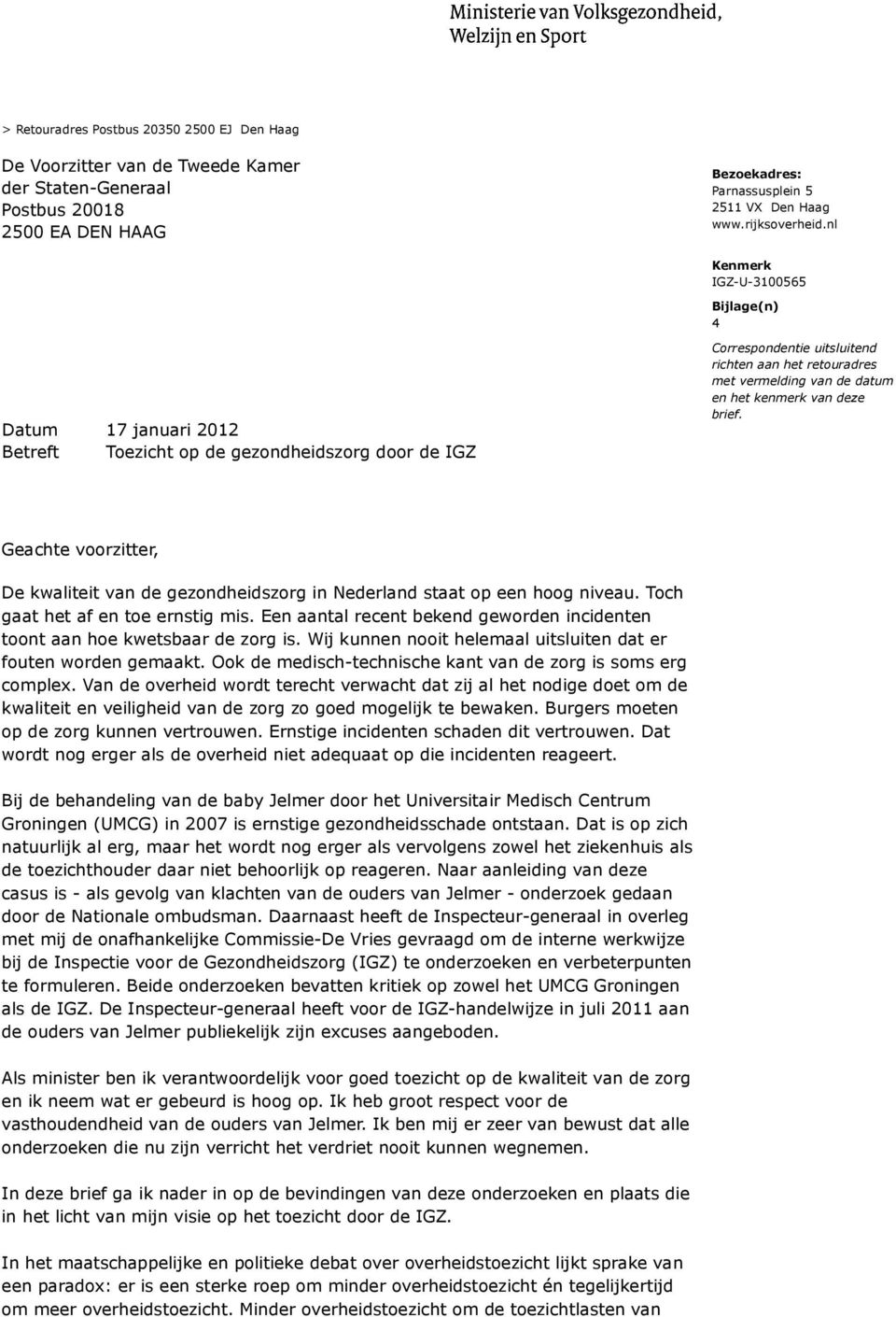 het kenmerk van deze brief. Geachte voorzitter, De kwaliteit van de gezondheidszorg in Nederland staat op een hoog niveau. Toch gaat het af en toe ernstig mis.
