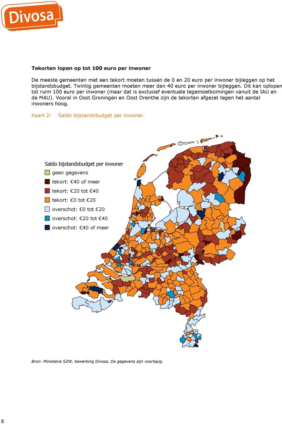 Dit kan oplopen tot ruim 100 euro per inwoner (maar dat is exclusief eventuele tegemoetkomingen vanuit de IAU en de MAU).