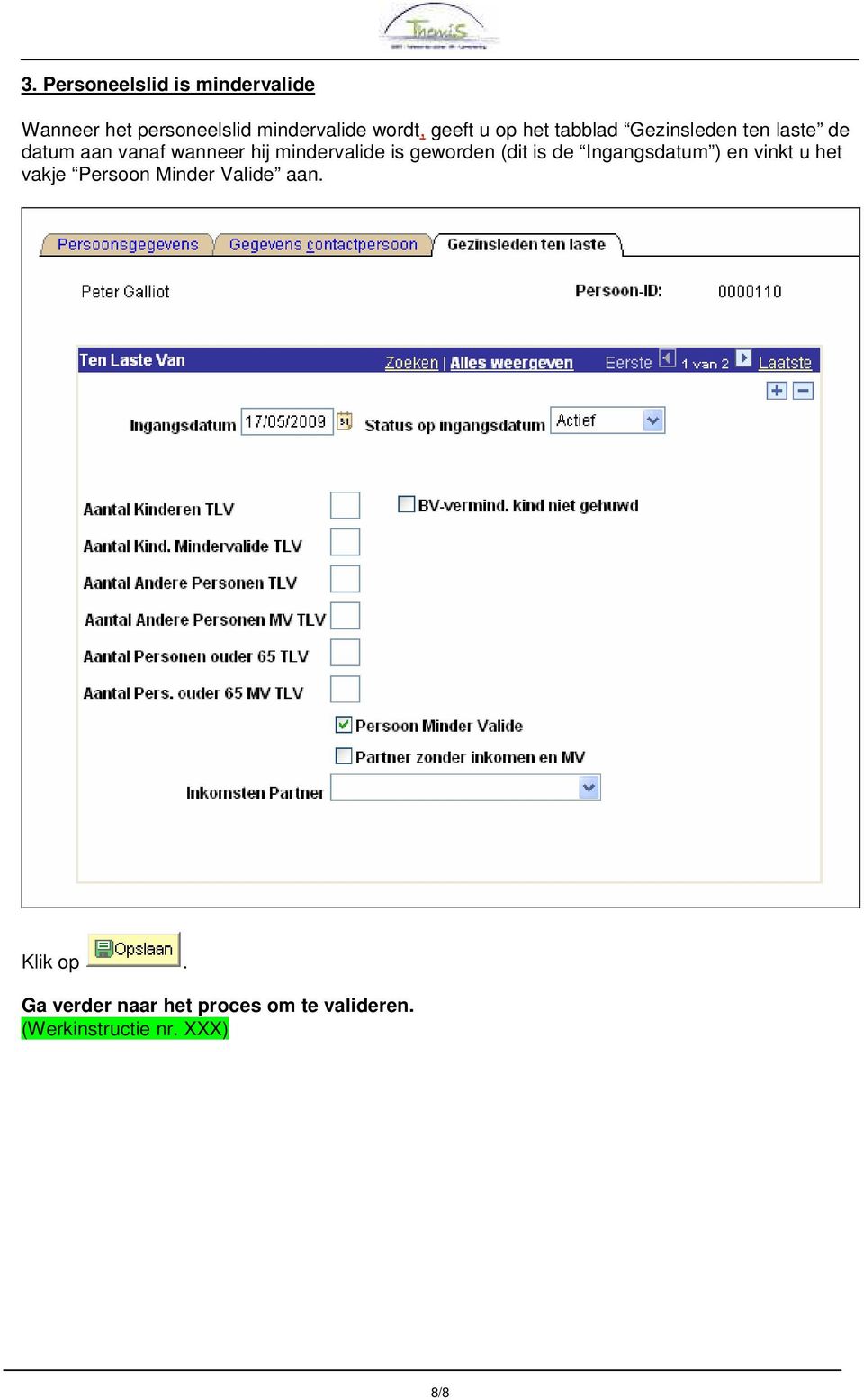 mindervalide is geworden (dit is de Ingangsdatum ) en vinkt u het vakje Persoon