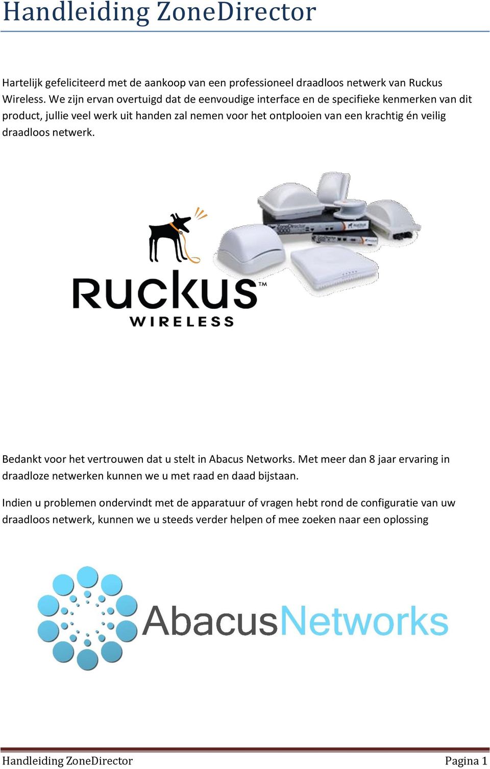 én veilig draadloos netwerk. Bedankt voor het vertrouwen dat u stelt in Abacus Networks.