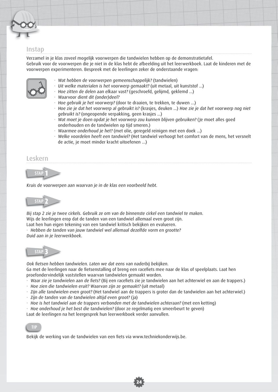 (tandwielen) Uit welke materialen is het voorwerp gemaakt? (uit metaal, uit kunststof...) Hoe zitten de delen aan elkaar vast? (geschroefd, gelijmd, geklemd...) Waarvoor dient dit (onder)deel?