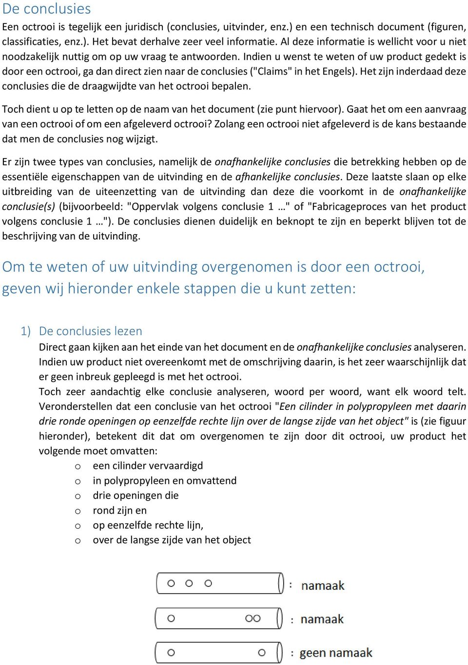 Indien u wenst te weten of uw product gedekt is door een octrooi, ga dan direct zien naar de conclusies ("Claims" in het Engels).