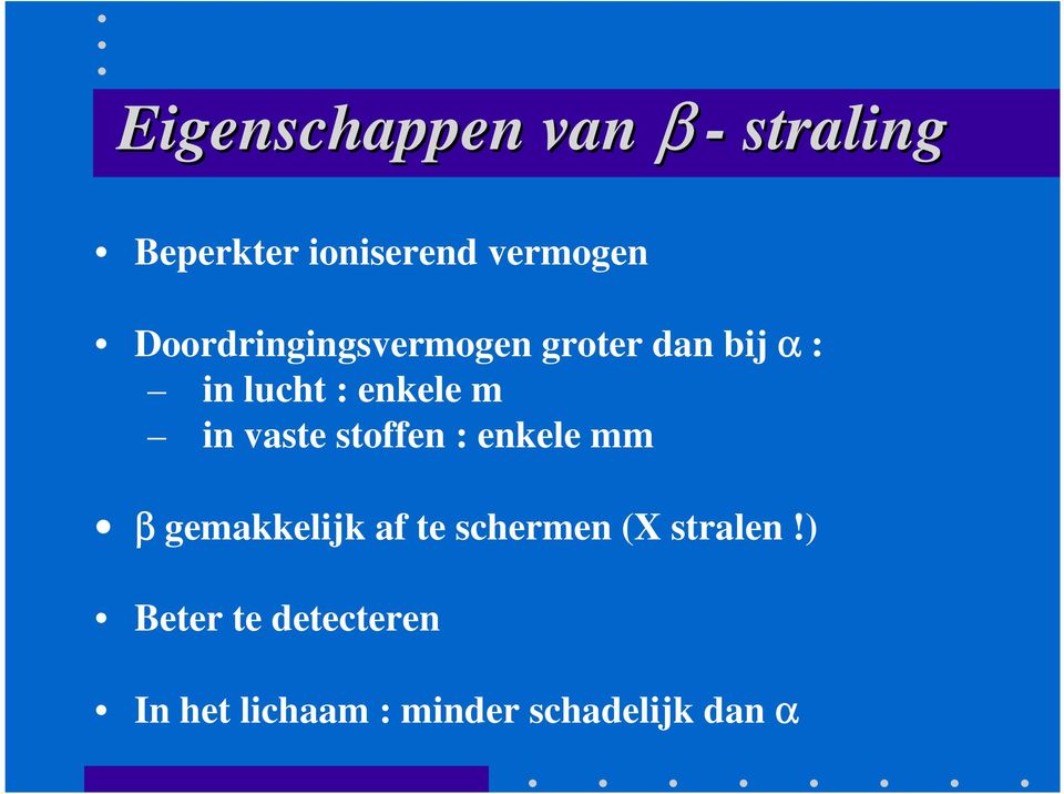 vaste stoffen : enkele mm β gemakkelijk af te schermen (X