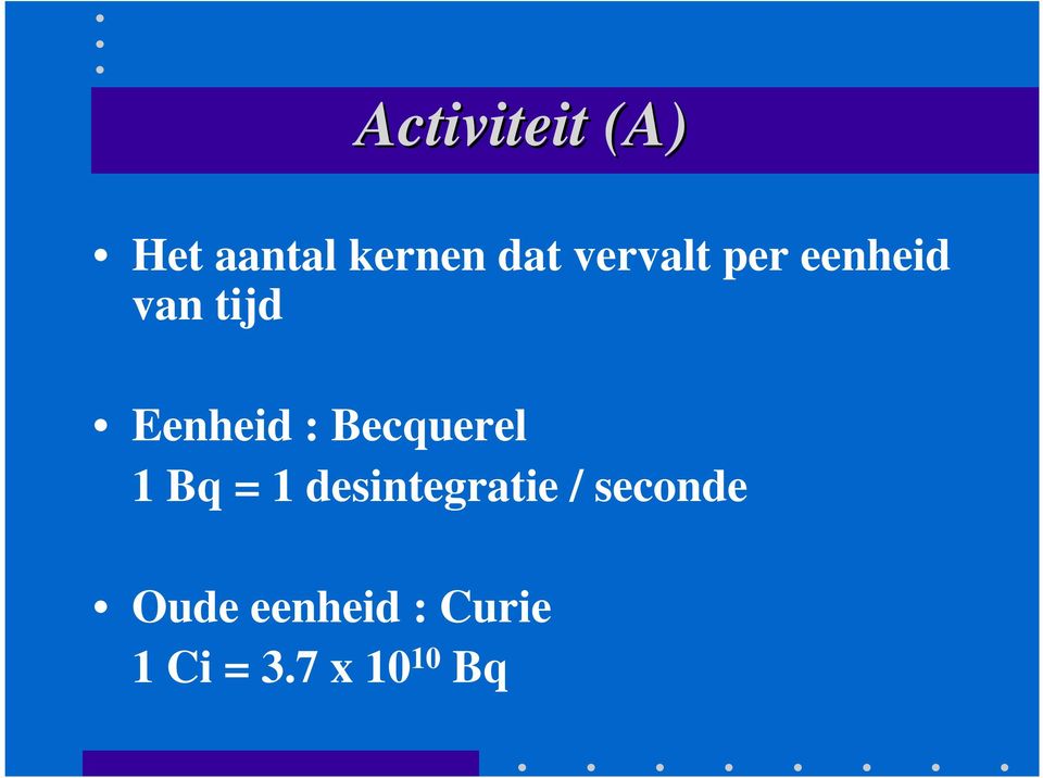 Becquerel 1 Bq = 1 desintegratie /