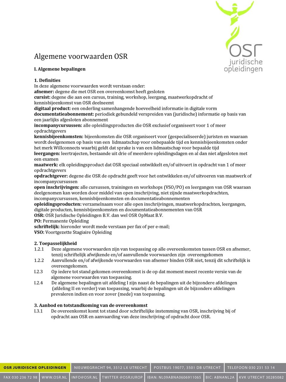 maatwerkopdracht of kennisbijeenkomst van OSR deelneemt digitaal product: een onderling samenhangende hoeveelheid informatie in digitale vorm documentatieabonnement: periodiek gebundeld verspreiden