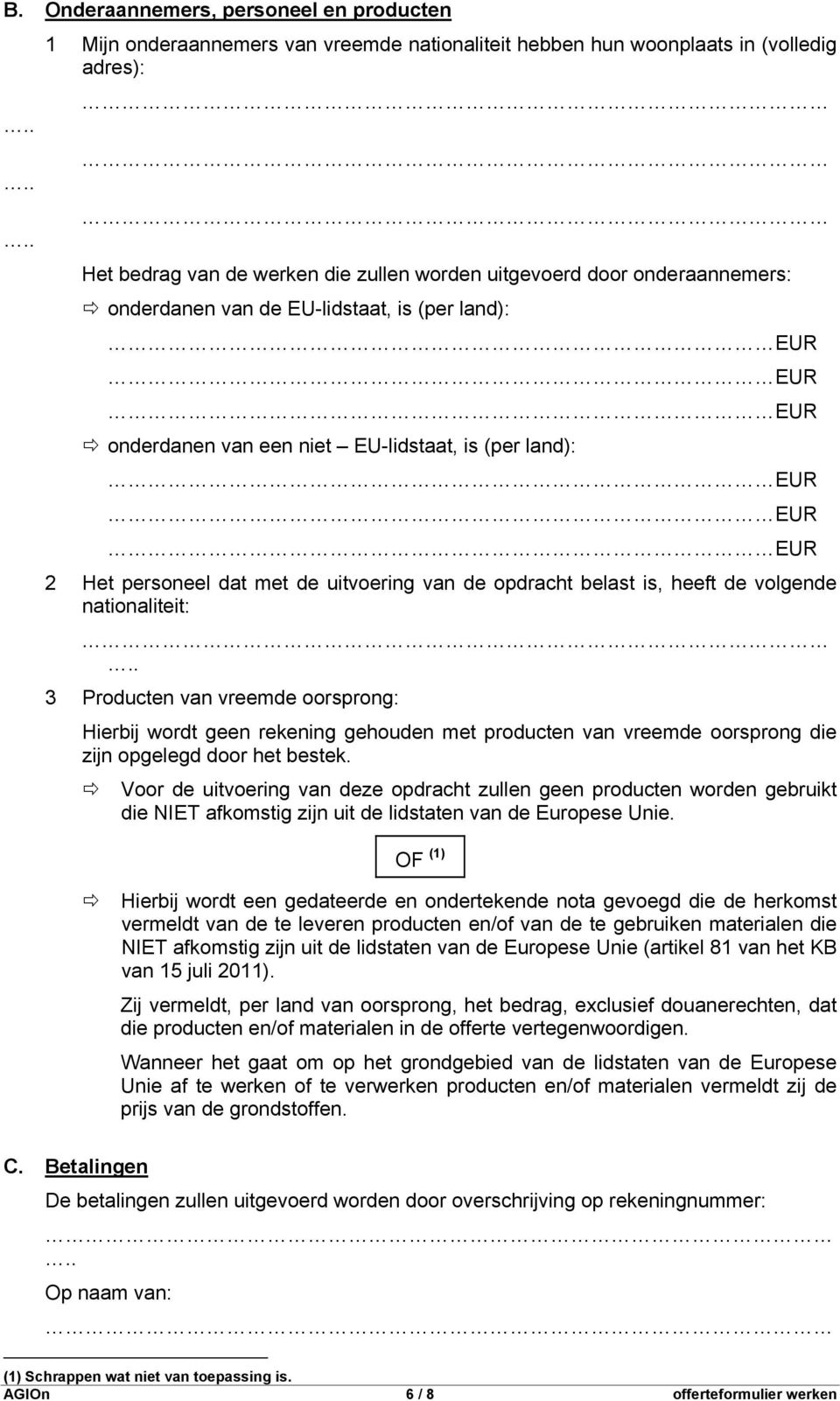 nationaliteit: 3 Producten van vreemde oorsprong: Hierbij wordt geen rekening gehouden met producten van vreemde oorsprong die zijn opgelegd door het bestek.