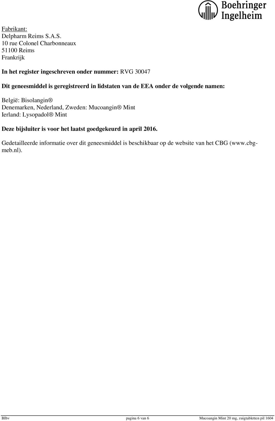 geregistreerd in lidstaten van de EEA onder de volgende namen: België: Bisolangin Denemarken, Nederland, Zweden: Mucoangin Mint