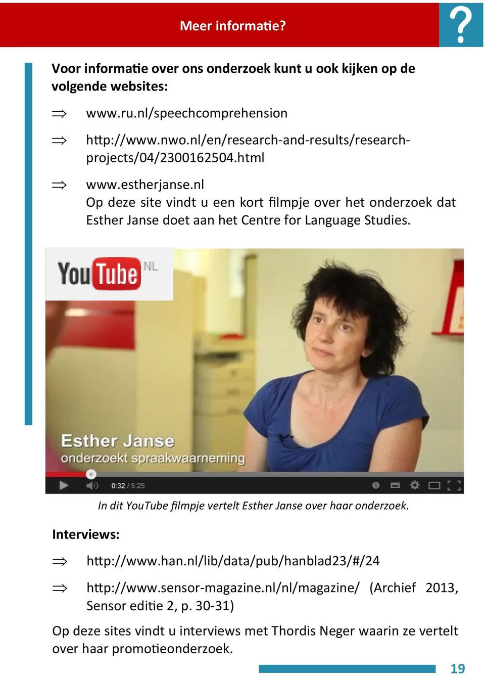 nl Op deze site vindt u een kort filmpje over het onderzoek dat Esther Janse doet aan het Centre for Language Studies.