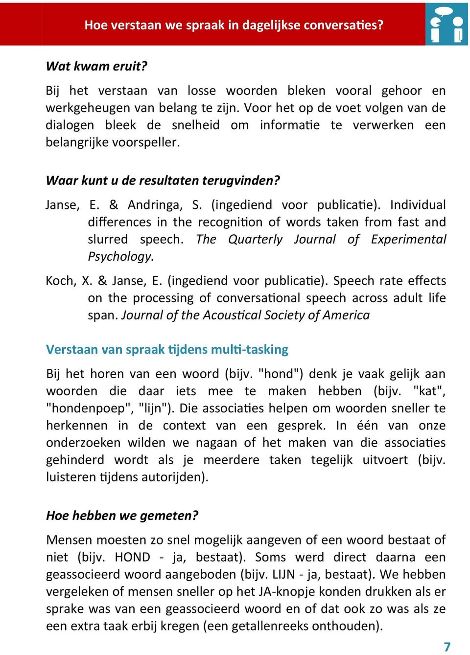 (ingediend voor publicatie). Individual differences in the recognition of words taken from fast and slurred speech. The Quarterly Journal of Experimental Psychology. Koch, X. & Janse, E.