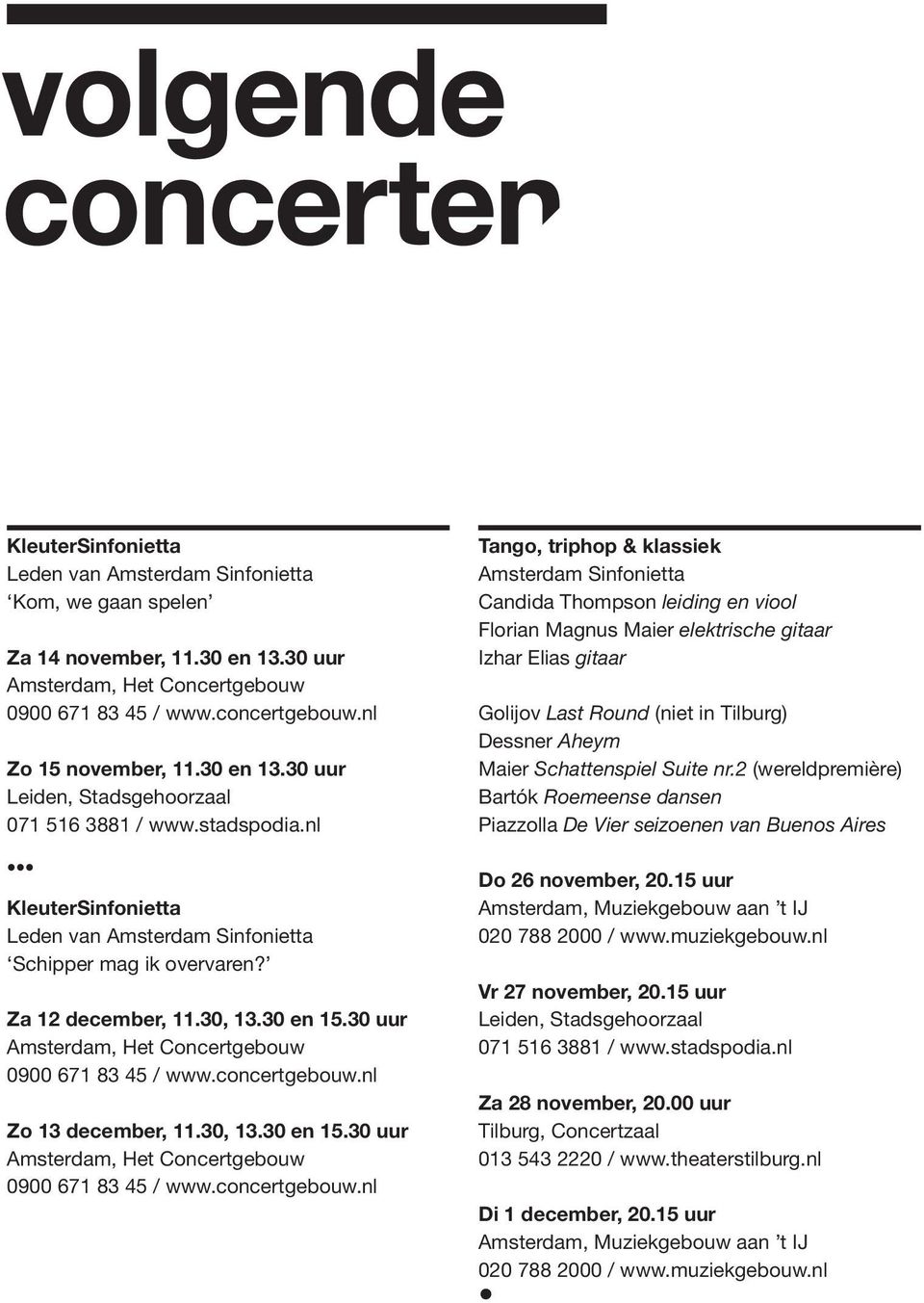 30 en 15.30 uur Amsterdam, Het Concertgebouw 0900 671 83 45 / www.concertgebouw.