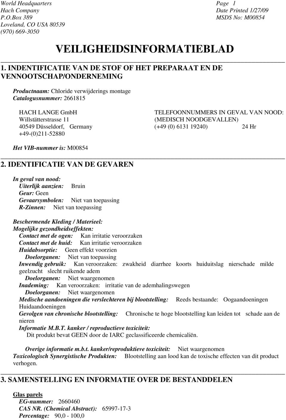 Willstätterstrasse 11 (MEDISCH NOODGEVALLEN) 40549 Düsseldorf, Germany (+49 (0) 6131 19240) 24 Hr +49-(0)211-52880 Het VIB-nummer is: M00854 2.