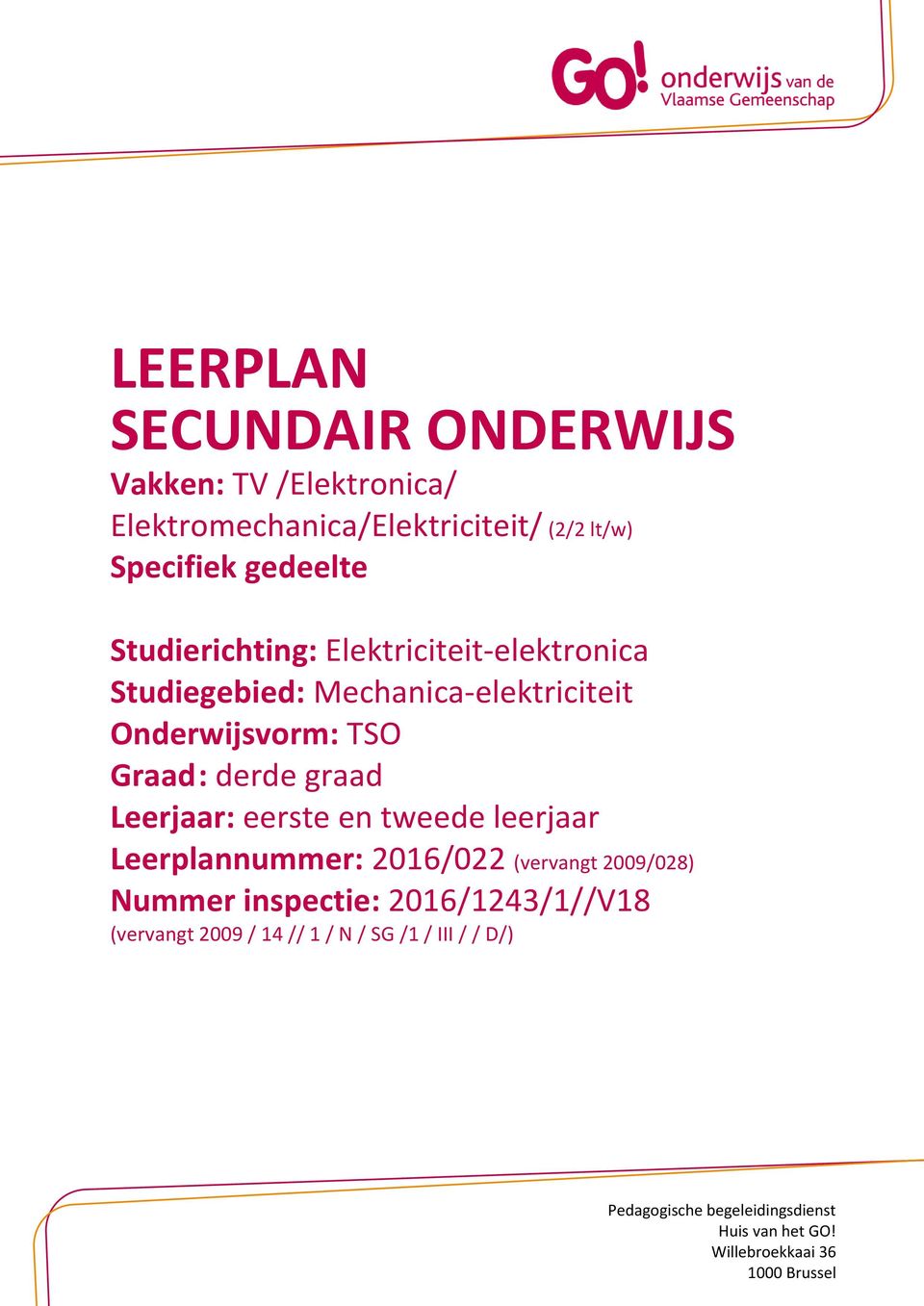 Leerjaar: eerste en tweede leerjaar Leerplannummer: 2016/022 (vervangt 2009/028) Nummer inspectie: 2016/1243/1//V18