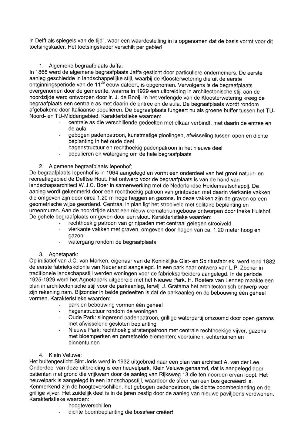 De eerste aanleg geschiedde in landschappelijke stijl, waarbij de Kloosterwetering die uit de eerste ontginningsperiode van de I lde eeuw dateert, is opgenomen.