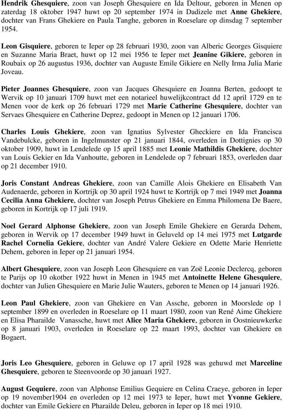 Leon Gisquiere, geboren te Ieper op 28 februari 1930, zoon van Alberic Georges Gisquiere en Suzanne Maria Braet, huwt op 12 mei 1956 te Ieper met Jeanine Gikiere, geboren in Roubaix op 26 augustus