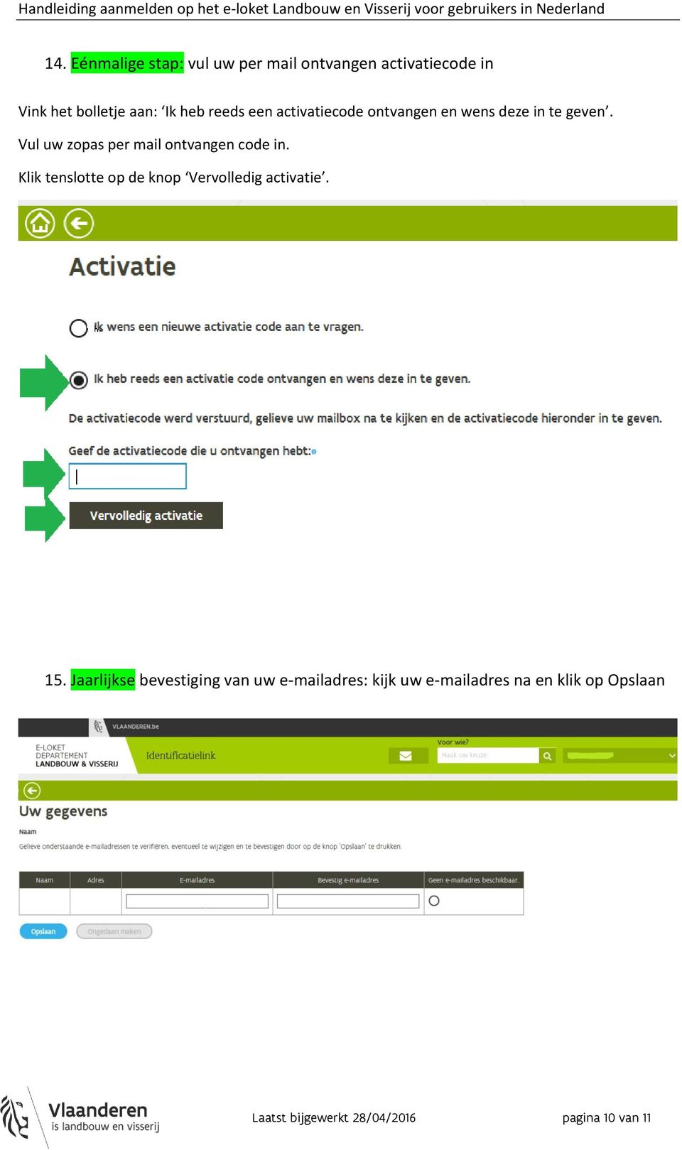 Vul uw zopas per mail ontvangen code in. Klik tenslotte op de knop Vervolledig activatie. 15.