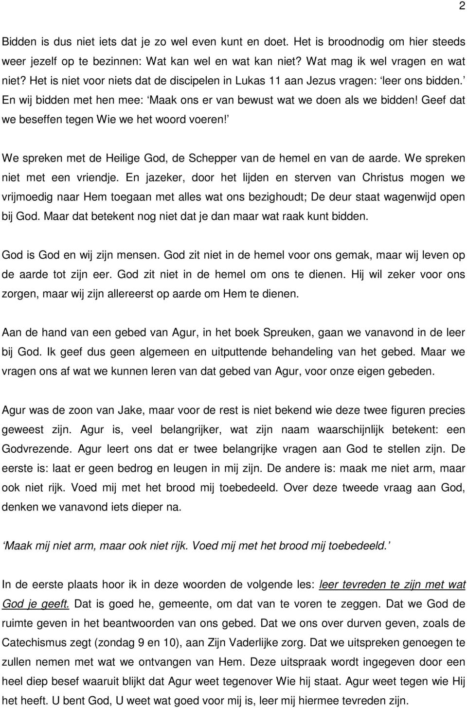 Geef dat we beseffen tegen Wie we het woord voeren! We spreken met de Heilige God, de Schepper van de hemel en van de aarde. We spreken niet met een vriendje.