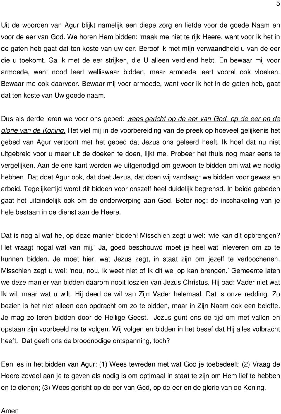 Ga ik met de eer strijken, die U alleen verdiend hebt. En bewaar mij voor armoede, want nood leert welliswaar bidden, maar armoede leert vooral ook vloeken. Bewaar me ook daarvoor.