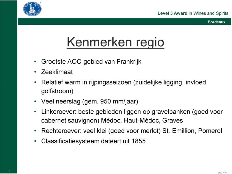 950 mm/jaar) Linkeroever: beste gebieden liggen op gravelbanken (goed voor cabernetsauvignon)